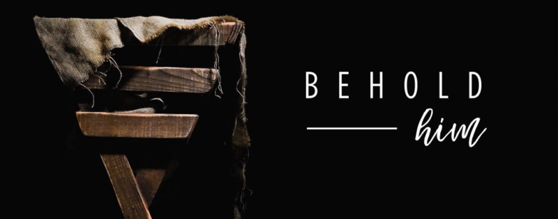 Behold Him...